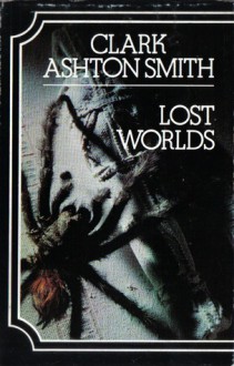 Lost Worlds - Clark Ashton Smith