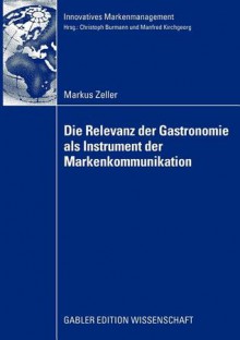 Die Relevanz Der Gastronomie ALS Instrument Der Markenkommunikation - Markus Zeller, Christoph Burmann