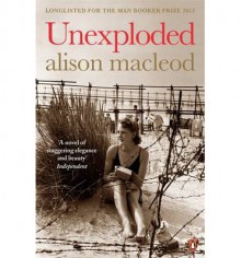 Unexploded - Alison MacLeod