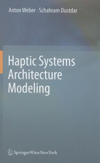 Haptic Systems Architecture Modeling - Anton Weber, Schahram Dustdar