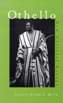 Othello: Critical Essays - Philip C. Kolin