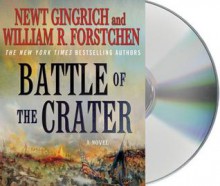 The Battle of the Crater: A Novel - Newt Gingrich, William R. Forstchen, Albert S. Hanser