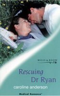 Rescuing Dr Ryan - Caroline Anderson