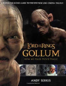 Gollum: How We Made Movie Magic - Andy Serkis,Gary Russell