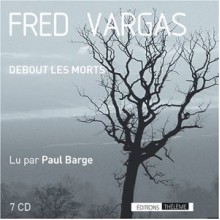 Debout Les Morts - Fred Vargas, Paul Barge