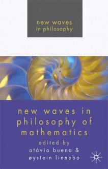 New Waves in Philosophy of Mathematics - Otavio Bueno, Oystein Linnebo, Otávio Bueno