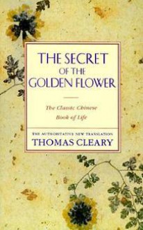 The Secret of the Golden Flower: The Classical Chinese Book of Life - Thomas Cleary