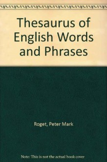 Roget's Thesaurus of English Words and Phrases - Peter Mark Roget