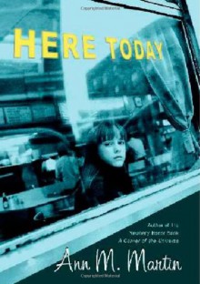 Here Today (Booklist Editor's Choice. Books for Youth (Awards)) - Ann M. Martin