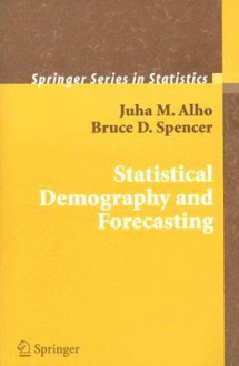 Statistical Demography and Forecasting - Juha Alho, Bruce Spencer