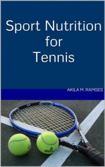 Sport Nutrition for Tennis - Akila M. Ramses