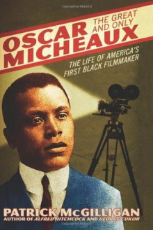 Oscar Micheaux: The Great and Only - Patrick McGilligan