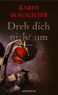 Dreh Dich Nicht Um - Sophie Zeitz, Karin Slaughter