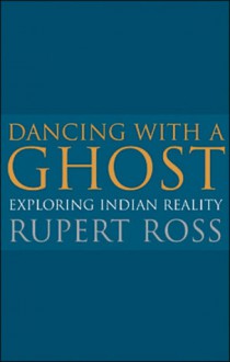 Dancing with a Ghost: Exploring Indian Reality (reissue) - Rupert Ross