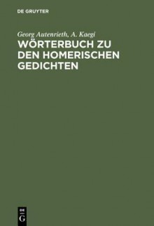 Worterbuch Zu Den Homerischen Gedichten - Georg Autenrieth, A. Kaegi, Andreas Willi