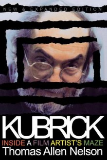 Kubrick: Inside a Film Artist's Maze - Thomas Allen Nelson