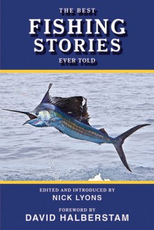 The Best Fishing Stories Ever Told - Nick Lyons, David Halberstam