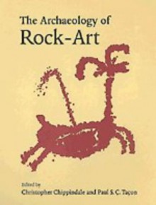 The Archaeology of Rock Art - Christopher Chippindale, Paul S.C. Taçon