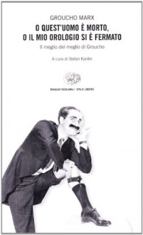 O quest'uomo è morto, o il mio orologio si è fermato - Groucho Marx, Stefan Kanfer, Francesca Bandel Dragone, Davide Tortorella