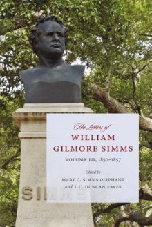 The Letters of William Gilmore Simms: Volume III, 1850-1857 - William Gilmore Simms, Mary C. Simms Oliphant, Alfred Taylor Odell