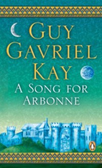 A Song for Arbonne - Guy Gavriel Kay