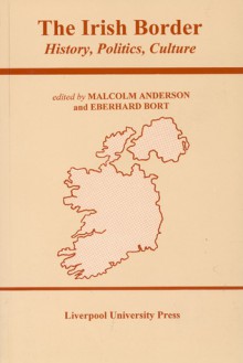 Irish Border: History, Politics, Culture - Malcolm Anderson, Malcolm Anderson, Eberhard Bort