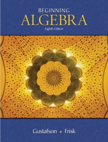 Beginning Algebra (with CengageNOW, Personal Tutor Printed Access Card) - R. David Gustafson, Peter D. Frisk