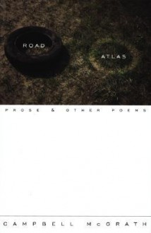 Road Atlas: Prose and Other Poems - Campbell McGrath