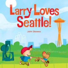 Larry Loves Seattle! - John Skewes