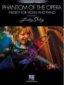 Phantom Of The Opera: Medley For Violin & Piano - Arranged by Lindsey Stirling - Lindsey Stirling