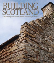 Building Scotland: The Traditional Building Materials of Scotland - Moses Jenkins, Alex Salmond