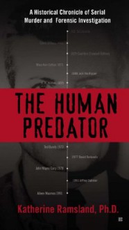 The Human Predator: A Historical Chronicle of Serial Murder and Forensic Investigation - Katherine Ramsland