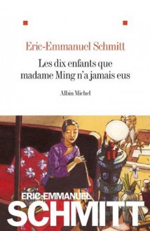 Les Dix enfants que madame Ming n'a jamais eus (LITT.GENERALE) (French Edition) - Éric-Emmanuel Schmitt