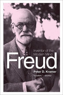 Freud: Inventor of the Modern Mind - Peter D. Kramer