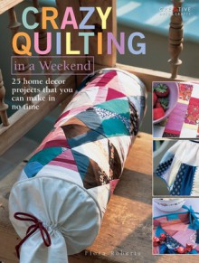 Crazy Quilting in a Weekend - Flora Roberts