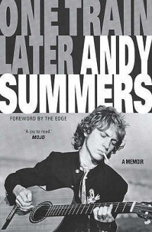 One Train Later: A Memoir - Andy Summers