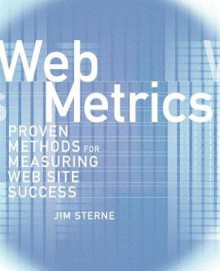 Web Metrics: Proven Methods for Measuring Web Site Success - Jim Sterne