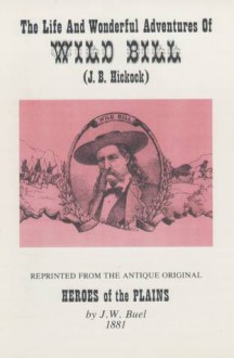 The Life and Wonderful Adventures of Wild Bill (J. B. Hicock) - William R. Jones, William Jones