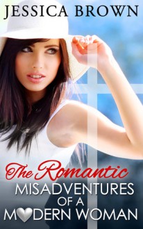 The Romantic Misadventures of a Modern Woman - Jessica Brown