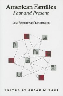 American Families Past and Present: Social Perspectives on Transformations - Susan M. Ross