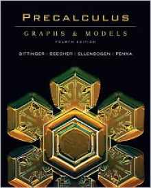 Precalculus: Graphs and Models (4th Edition) - Marvin L. Bittinger, Judith A. Beecher, David J. Ellenbogen, Judith A. Penna