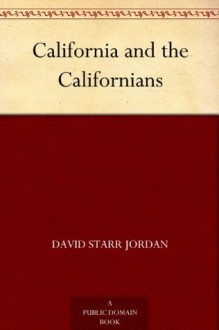 California and the Californians - David Starr Jordan