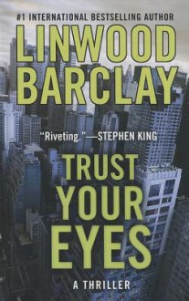 Trust Your Eyes - Linwood Barclay