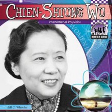 Chien-Shiung Wu: Phenomenal Physicist - Jill C. Wheeler