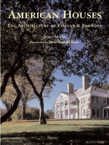 American Houses: The Architecture of Fairfax & Sammons - Mary Miers