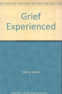 Grief Experienced - Valerie Cherry, David Gordon