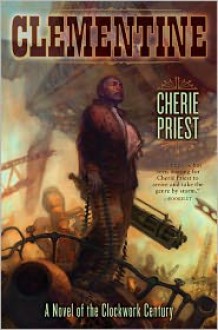 Clementine (The Clockwork Century, #1.1) - Cherie Priest