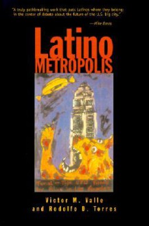 Latino Metropolis - Victor M. Valle, Rodolfo D. Torres