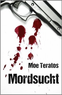 Mordsucht (German Edition) - Moe Teratos