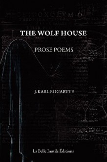 The Wolf House - J. Karl Bogartte